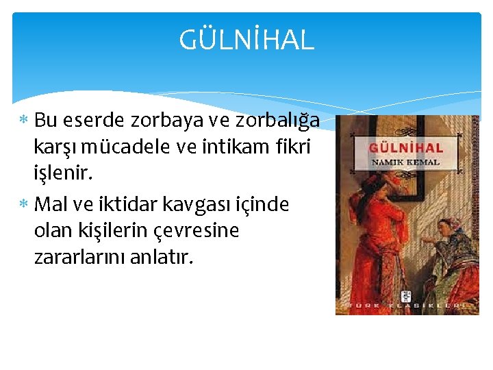 GÜLNİHAL Bu eserde zorbaya ve zorbalığa karşı mücadele ve intikam fikri işlenir. Mal ve
