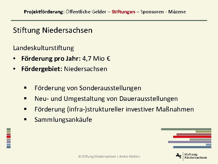 Projektförderung: Öffentliche Gelder – Stiftungen – Sponsoren - Mäzene Stiftung Niedersachsen Landeskulturstiftung • Förderung