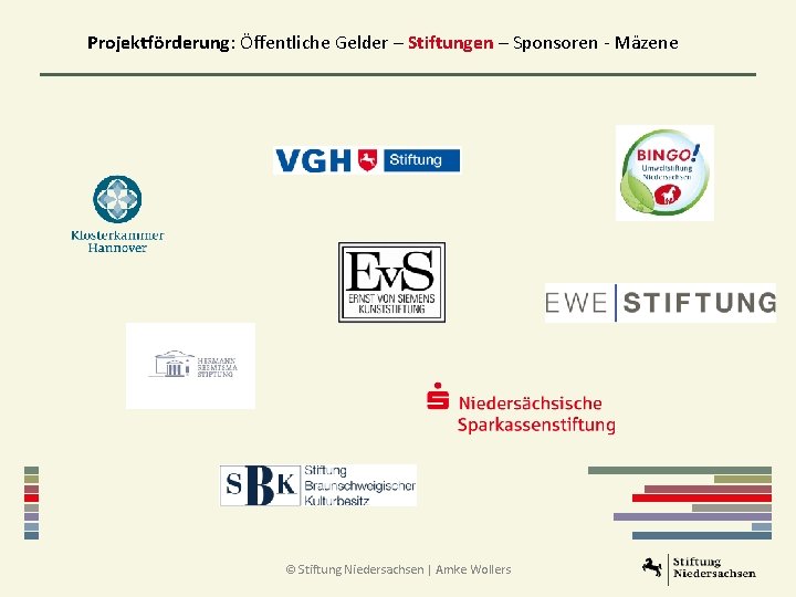 Projektförderung: Öffentliche Gelder – Stiftungen – Sponsoren - Mäzene © Stiftung Niedersachsen | Amke