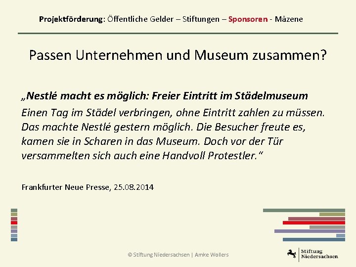 Projektförderung: Öffentliche Gelder – Stiftungen – Sponsoren - Mäzene Passen Unternehmen und Museum zusammen?