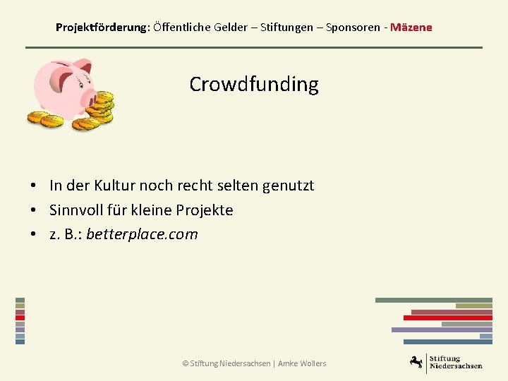 Projektförderung: Öffentliche Gelder – Stiftungen – Sponsoren - Mäzene Crowdfunding • In der Kultur