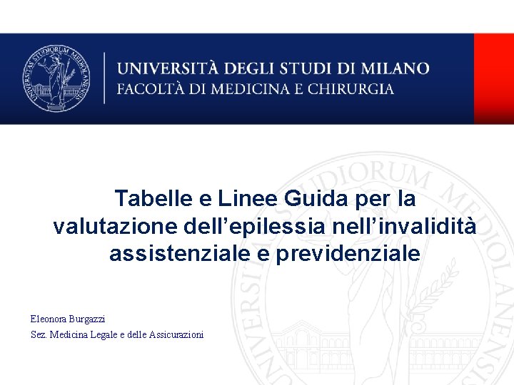Tabelle e Linee Guida per la valutazione dell’epilessia nell’invalidità assistenziale e previdenziale Eleonora Burgazzi