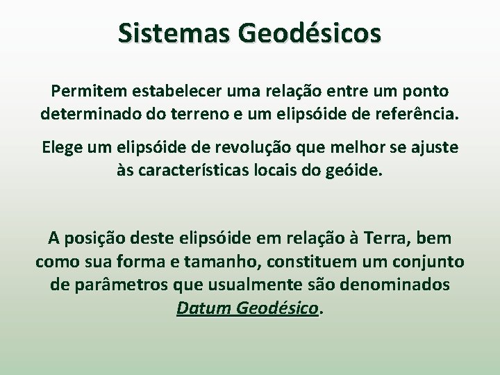 Sistemas Geodésicos Permitem estabelecer uma relação entre um ponto determinado do terreno e um