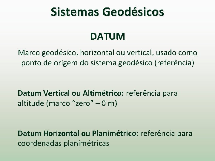 Sistemas Geodésicos DATUM Marco geodésico, horizontal ou vertical, usado como ponto de origem do