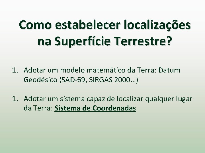 Como estabelecer localizações na Superfície Terrestre? 1. Adotar um modelo matemático da Terra: Datum