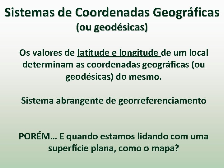 Sistemas de Coordenadas Geográficas (ou geodésicas) Os valores de latitude e longitude de um