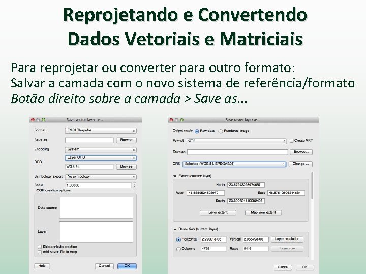 Reprojetando e Convertendo Dados Vetoriais e Matriciais Para reprojetar ou converter para outro formato: