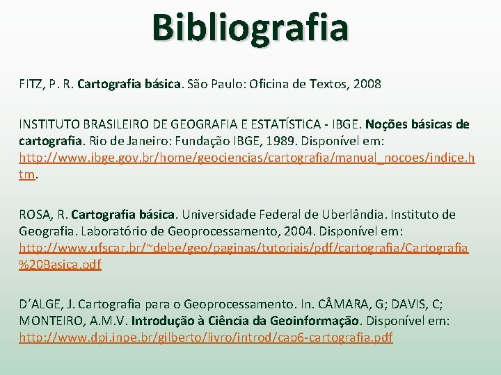 Bibliografia FITZ, P. R. Cartografia básica. São Paulo: Oficina de Textos, 2008 INSTITUTO BRASILEIRO