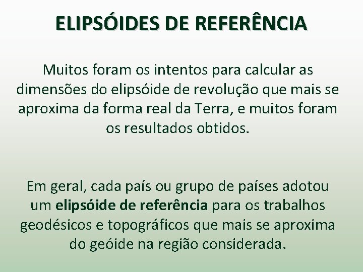 ELIPSÓIDES DE REFERÊNCIA Muitos foram os intentos para calcular as dimensões do elipsóide de