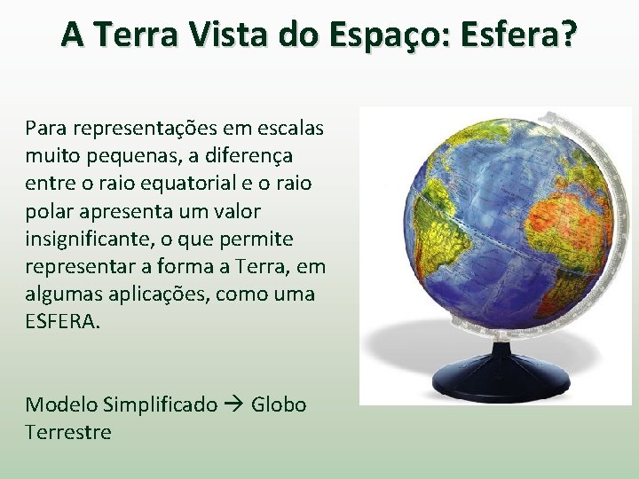 A Terra Vista do Espaço: Esfera? Para representações em escalas muito pequenas, a diferença