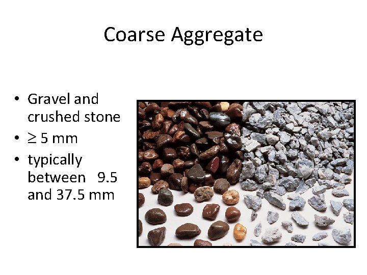 Coarse Aggregate • Gravel and crushed stone • 5 mm • typically between 9.