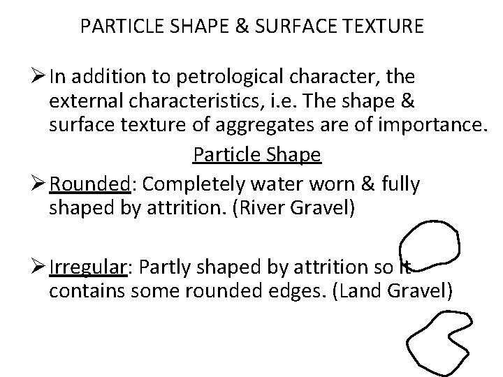 PARTICLE SHAPE & SURFACE TEXTURE Ø In addition to petrological character, the external characteristics,