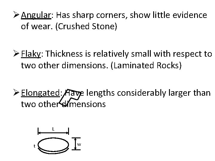 Ø Angular: Has sharp corners, show little evidence of wear. (Crushed Stone) Ø Flaky: