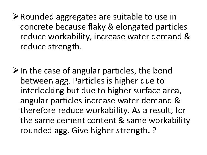 Ø Rounded aggregates are suitable to use in concrete because flaky & elongated particles