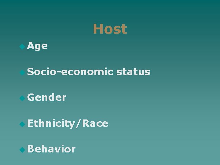 Host u Age u Socio-economic status u Gender u Ethnicity/Race u Behavior 