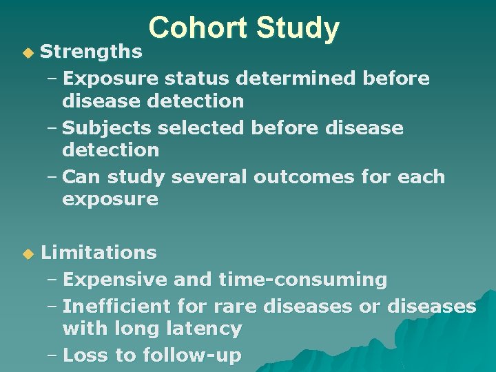 Cohort Study u u Strengths – Exposure status determined before disease detection – Subjects