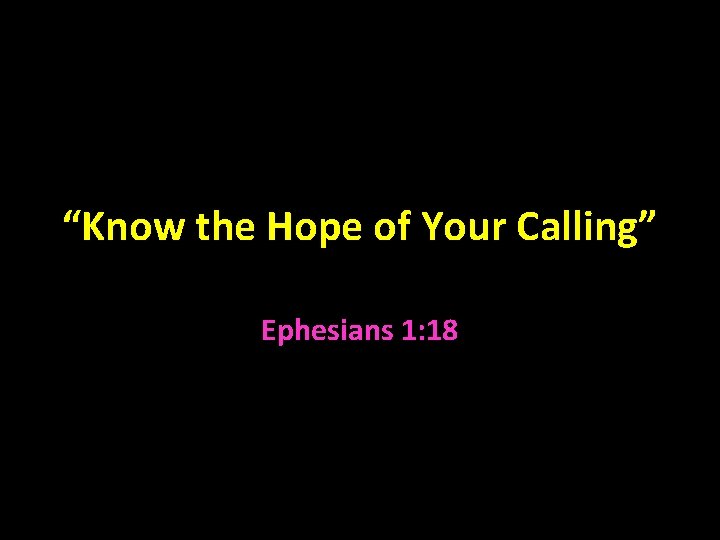 “Know the Hope of Your Calling” Ephesians 1: 18 