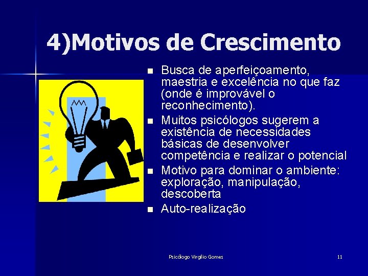 4)Motivos de Crescimento n n Busca de aperfeiçoamento, maestria e excelência no que faz