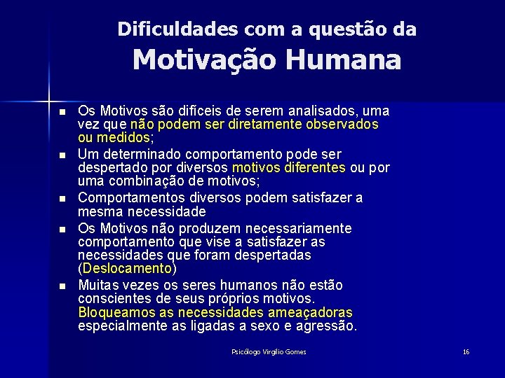 Dificuldades com a questão da Motivação Humana n n n Os Motivos são difíceis