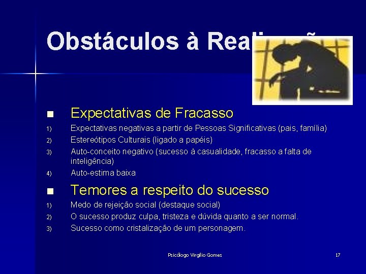 Obstáculos à Realização n Expectativas de Fracasso 4) Expectativas negativas a partir de Pessoas