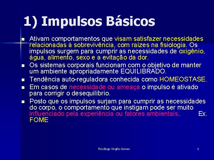 1) Impulsos Básicos n n n Ativam comportamentos que visam satisfazer necessidades relacionadas à