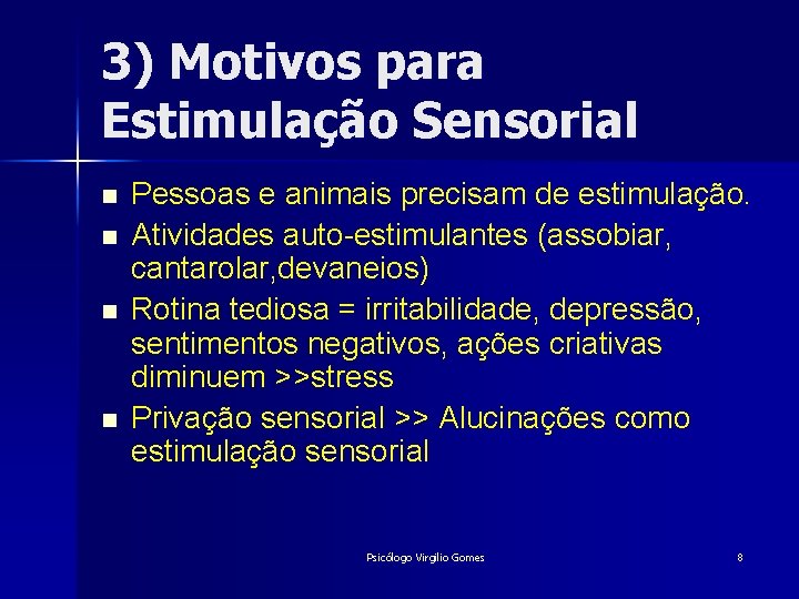 3) Motivos para Estimulação Sensorial n n Pessoas e animais precisam de estimulação. Atividades