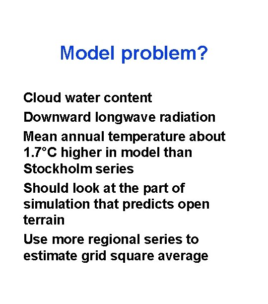 Model problem? Cloud water content Downward longwave radiation Mean annual temperature about 1. 7°C