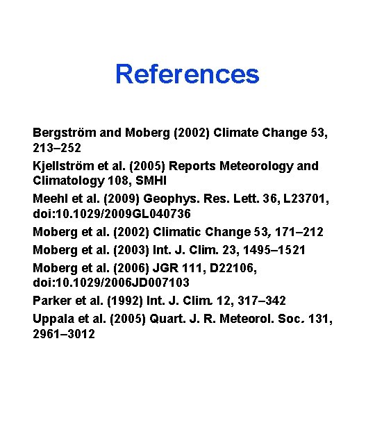 References Bergström and Moberg (2002) Climate Change 53, 213– 252 Kjellström et al. (2005)