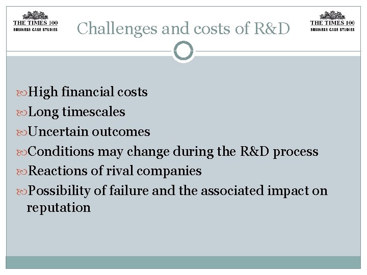 Challenges and costs of R&D High financial costs Long timescales Uncertain outcomes Conditions may