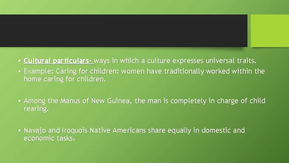  • Cultural particulars- ways in which a culture expresses universal traits. • Example: