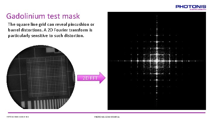 Gadolinium test mask The square line grid can reveal pincushion or barrel distortions. A