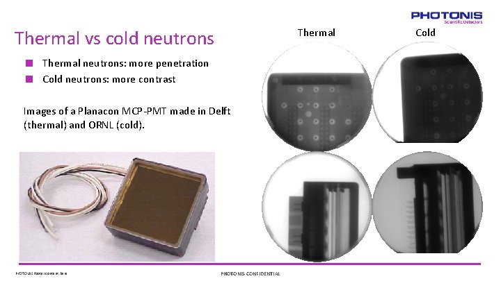Thermal Cold Thermal vs cold neutrons Thermal neutrons: more penetration Cold neutrons: more contrast
