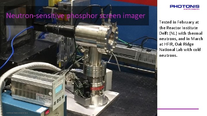 Neutron-sensitive phosphor screen imager PHOTONIS footer content here PHOTONIS CONFIDENTIAL Tested in February at