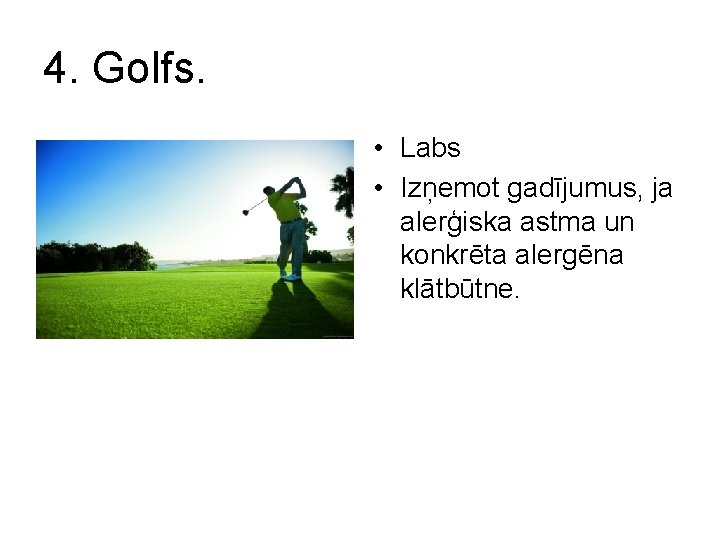 4. Golfs. • Labs • Izņemot gadījumus, ja alerģiska astma un konkrēta alergēna klātbūtne.