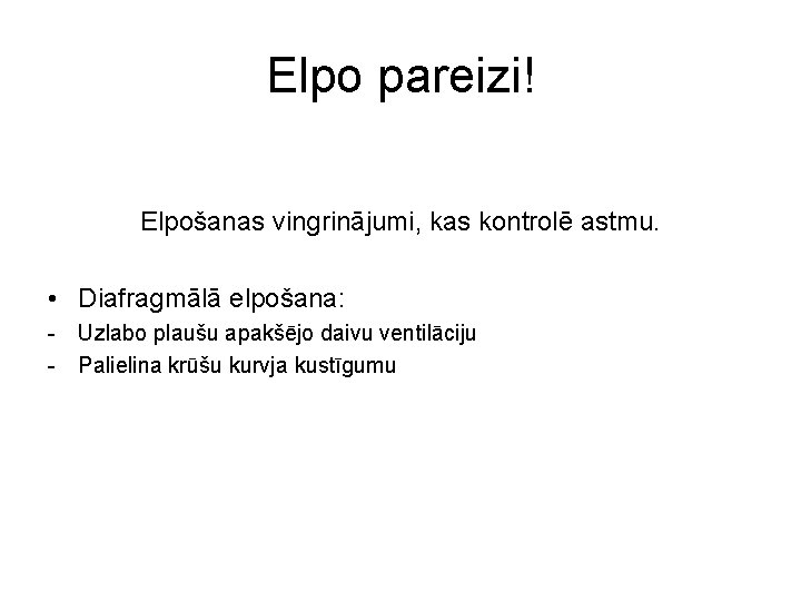 Elpo pareizi! Elpošanas vingrinājumi, kas kontrolē astmu. • Diafragmālā elpošana: - Uzlabo plaušu apakšējo