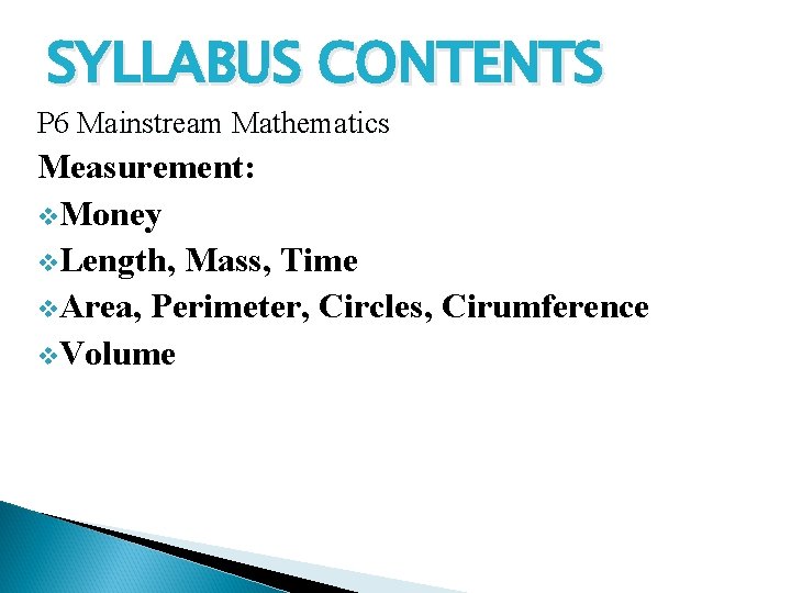 SYLLABUS CONTENTS P 6 Mainstream Mathematics Measurement: v. Money v. Length, Mass, Time v.