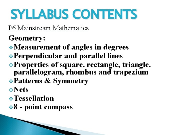 SYLLABUS CONTENTS P 6 Mainstream Mathematics Geometry: v. Measurement of angles in degrees v.