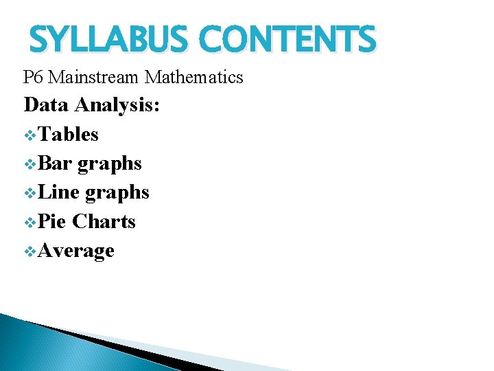 SYLLABUS CONTENTS P 6 Mainstream Mathematics Data Analysis: v. Tables v. Bar graphs v.