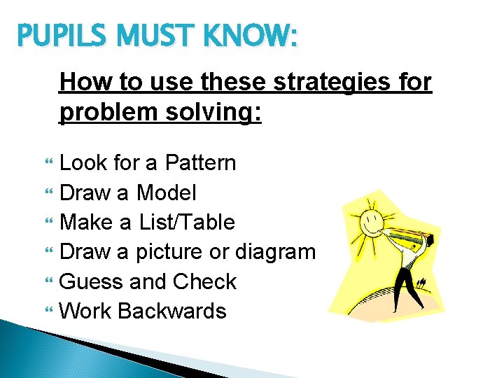 PUPILS MUST KNOW: How to use these strategies for problem solving: Look for a