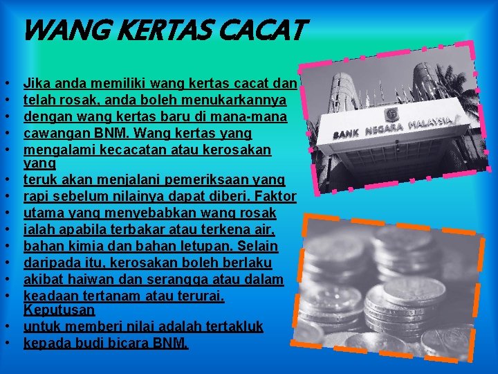 WANG KERTAS CACAT • • • • Jika anda memiliki wang kertas cacat dan