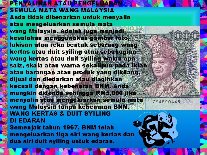 PENYALINAN ATAU PENGELUARAN SEMULA MATA WANG MALAYSIA Anda tidak dibenarkan untuk menyalin atau mengeluarkan