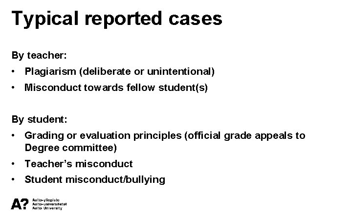 Typical reported cases By teacher: • Plagiarism (deliberate or unintentional) • Misconduct towards fellow