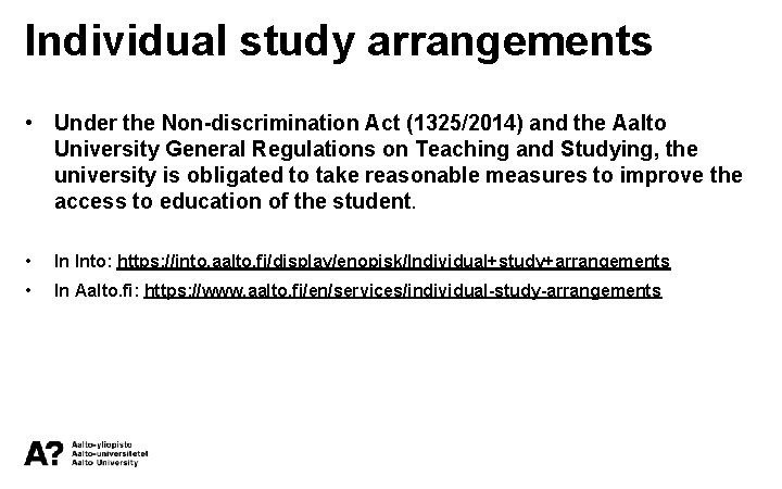 Individual study arrangements • Under the Non-discrimination Act (1325/2014) and the Aalto University General