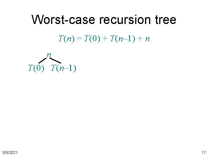 Worst-case recursion tree T(n) = T(0) + T(n– 1) + n n T(0) T(n–