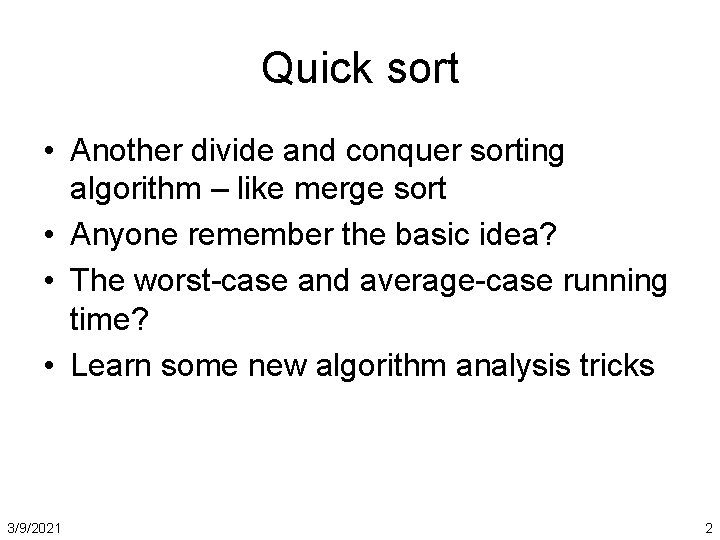 Quick sort • Another divide and conquer sorting algorithm – like merge sort •