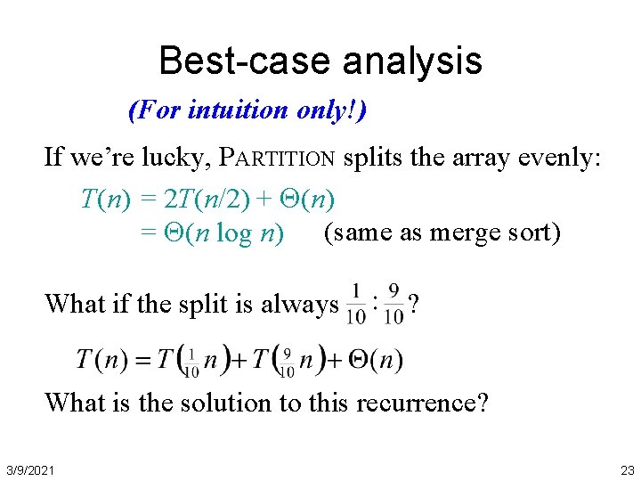 Best-case analysis (For intuition only!) If we’re lucky, PARTITION splits the array evenly: T(n)