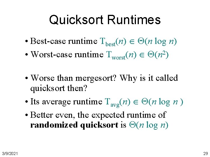 Quicksort Runtimes • Best-case runtime Tbest(n) (n log n) • Worst-case runtime Tworst(n) (n