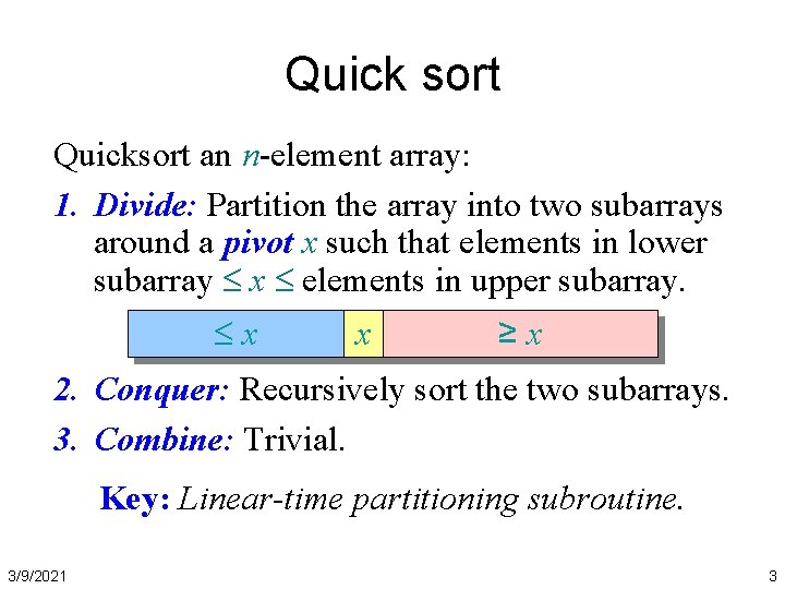 Quick sort Quicksort an n-element array: 1. Divide: Partition the array into two subarrays