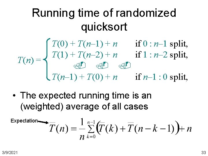 Running time of randomized quicksort T(n) = T(0) + T(n– 1) + n if