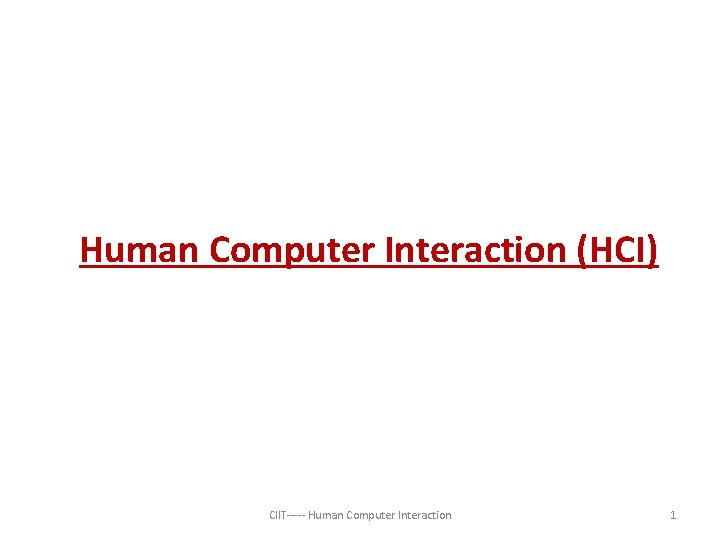 Human Computer Interaction (HCI) CIIT----- Human Computer Interaction 1 